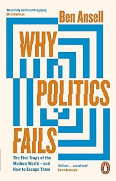 Why Politics Fails - The Five Traps of the Modern World and How to Escape Them